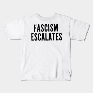 FASCISM ESCALATES Kids T-Shirt